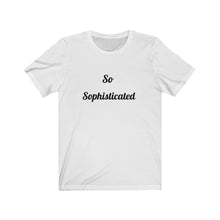 Charger l'image dans la galerie, So Sophisticated Unisex Jersey Short Sleeve Tee