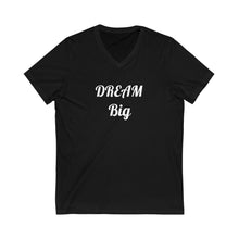Charger l'image dans la galerie, Dream Big Unisex Jersey Short Sleeve V-Neck Tee