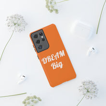 将图片加载到图库查看器,Tough Cases - Dream Big - Orange - iPhone / Pixel / Galaxy