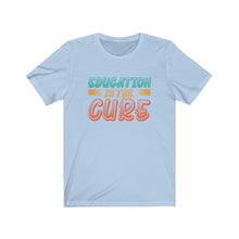 Load image into Gallery viewer, Education is the Cure (version 2) Unisex Jersey Short Sleeve Tee

