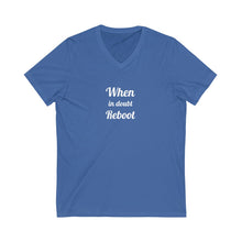 Load image into Gallery viewer, When in doubt Reboot Unisex Jersey Short Sleeve V-Neck Tee

