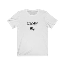 Load image into Gallery viewer, Dream Big Unisex Jersey Short Sleeve Tee
