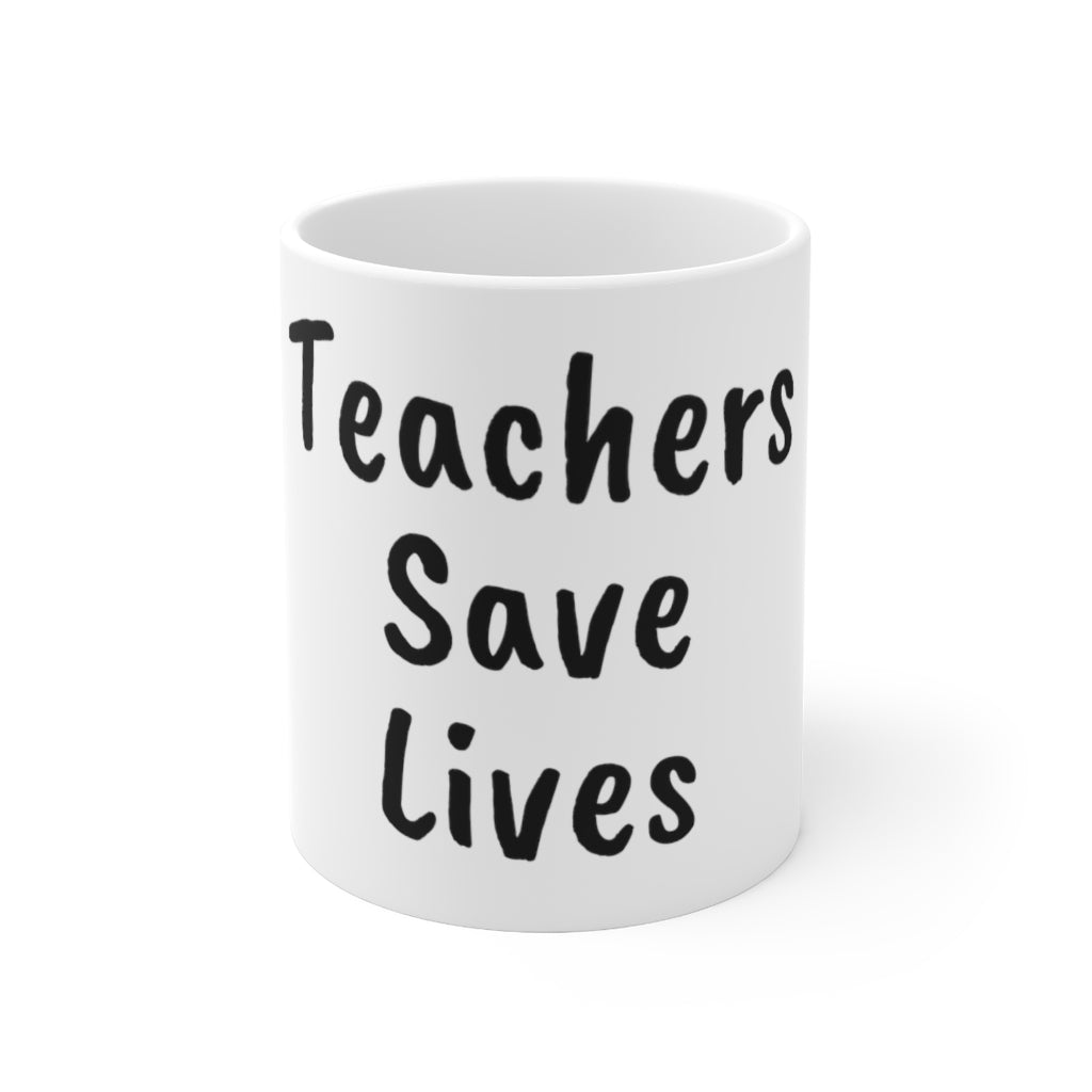 Teachers Save Lives White Ceramic Mug 11oz