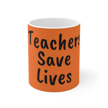 Load image into Gallery viewer, Teachers Save Lives Orange Ceramic Mug 11oz
